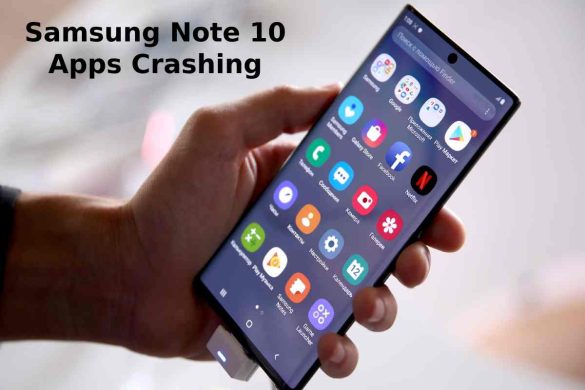 Samsung Note 10 Apps Crashing – Introduction, App Is Crashing, How To Fix Apps, And More